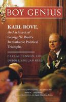 Boy Genius: Karl Rove, the Brains Behind the Remarkable Political Triumph of George W. Bush 1586483366 Book Cover