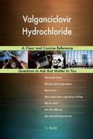 Valganciclovir Hydrochloride; A Clear and Concise Reference 1984277197 Book Cover