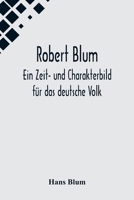 Robert Blum: Ein Zeit- und Charakterbild für das deutsche Volk 1017269807 Book Cover