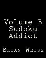 Volume B Sudoku Addict: Fun, Large Grid Sudoku Puzzles 1482348918 Book Cover