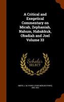 A critical and exegetical commentary on Micah, Zephaniah, Nahum, Habakkuk, Obadiah and Joel Volume 33 1171946511 Book Cover