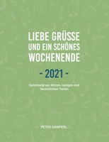 Liebe Grüße und ein schönes Wochenende 2021: Sammlung von Witzen, lustigen und besinnlichen Texten 3754385216 Book Cover