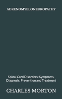 Adrenomyeloneuropathy: Spinal Cord Disorders: Symptoms, Diagnosis, Prevention and Treatment B09JRJ3Q68 Book Cover