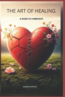 THE ART OF HEALING: A GUIDE TO A BREAKUP B0F7LDKB25 Book Cover