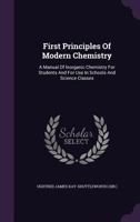 First Principles of Modern Chemistry: A Manual of Inorganic Chemistry for Students and for Use in Schools and Science Classes 1348141549 Book Cover
