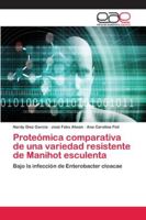 Proteómica comparativa de una variedad resistente de Manihot esculenta: Bajo la infección de Enterobacter cloacae 6202098228 Book Cover