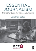 Essential Journalism: The Nctj Guide for Trainee Journalists 0367645890 Book Cover