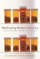 Medicating Modern America: Prescription Drugs in History 0814783015 Book Cover