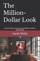 The Million-Dollar Look: How to Create a Luxurious Home Without a Million-Dollar Budget B0HK6YFSNN Book Cover
