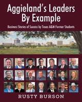 Aggieland's Leaders By Example: Business Stories of Success by Texas A&M Former Students 1977277950 Book Cover