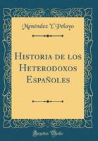 Historia de los heterodoxos españoles 1160118981 Book Cover