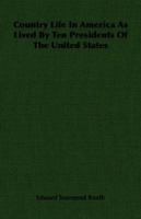 Country Life In America As Lived By Ten Presidents Of The United States 1406760927 Book Cover