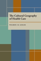 The Cultural Geography of Health Care 0822954907 Book Cover