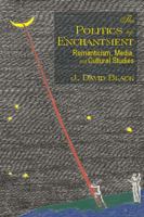 Politics of Enchantment, The: Romanticism, Media, and Cultural Studies 0889204047 Book Cover