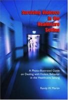 Surviving Violence in the Healthcare Setting: A Photo-Illustrated Guideon Dealing with Violent Behavior in the Healthcare Setting 1412014271 Book Cover