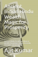Ancient Indian Hindu Wealth Magic for Prosperity: Ancient Hindu Occult and Magical wealth Knowledge to gain heavenly treasures and prosperity 1671769635 Book Cover