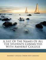 A List Of The Names Of All The Students Connected With Amherst College 1246948524 Book Cover