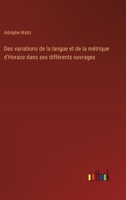 Des variations de la langue et de la métrique d'Horace dans ses différents ouvrages 338878941X Book Cover