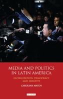 Media and Politics in Latin America: Globalization, Democracy and Identity 1848856121 Book Cover
