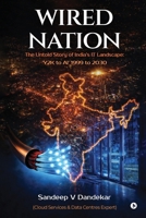 Wired Nation: The Untold Story of India’s IT Landscape: ‘Y2K to AI’ 1999 to 2030 B0GT1L48C7 Book Cover