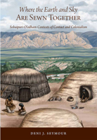 Where the Earth and Sky Are Sewn Together: Sobaípuri-O'odham Contexts of Contact and Colonialism 1607810670 Book Cover