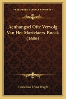 Aenhangsel Ofte Vervolg Van Het Martelaers-Boeck (1686) 1165920514 Book Cover