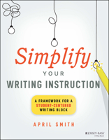 Simplify Your Writing Instruction: A Framework for a Student-Centered Writing Block 1394171579 Book Cover