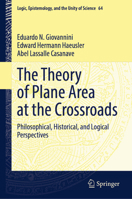 The Theory of Plane Area at the Crossroads: Philosophical, Historical, and Logical Perspectives (Logic, Epistemology, and the Unity of Science, 64) 3031709152 Book Cover