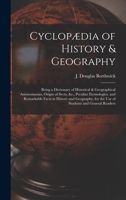 Cyclopædia of History & Geography [microform]: Being a Dictionary of Historical & Geographical Antonomasias, Origin of Sects, &c., Peculiar ... for the Use of Students and General Readers 1013728629 Book Cover