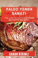 Paleo Yemek Sanatı: Taş Çağı Diyetiyle Modern Mutfakta Buluşma 1835193021 Book Cover