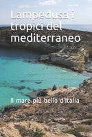 Lampedusa I Tropici Del Mediterraneo : Il Mare Pi? Bello D'Italia 1712389947 Book Cover