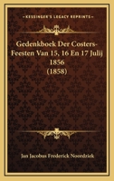 Gedenkboek Der Costers-Feesten Van 15, 16 En 17 Julij 1856 (1858) 1167662210 Book Cover