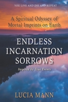 Endless Incarnation Sorrows: A Spiritual Odyssey of Mortal Imprints on Earth 0997567732 Book Cover