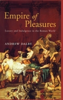 Empire of Pleasures: Luxury and Indulgence in the Roman World 0415280737 Book Cover