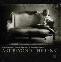 Art Beyond the Lens: Working with Digital Textures 0240824091 Book Cover