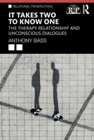 It Takes Two to Know One: The Therapy Relationship and Unconscious Dialogues (Relational Perspectives Book Series) 1032210699 Book Cover