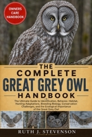 THE COMPLETE GREAT GREY OWL HANDBOOK: The Ultimate Guide to Identification, Behavior, Habitat, Hunting Adaptations, Breeding Biology, Conservation ... Ecological Importance of the Great Grey Owl B0H6MRTYQP Book Cover