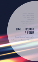 Light Through a Prism: Social Justice Teaching for Refugee and Displaced Students 1475870590 Book Cover