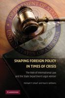 Shaping Foreign Policy in Times of Crisis: The Role of International Law and the State Department Legal Adviser 0521167701 Book Cover
