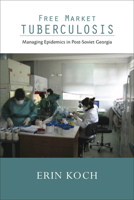 Free Market Tuberculosis: Managing Epidemics in Post-Soviet Georgia 0826518931 Book Cover