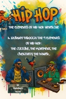 The Elements of Hip Hop Never Die: A Journey Through the 9 Elements of Hip Hop: The Culture, The Movement, The Creativity, The Power B0FM8P36JP Book Cover