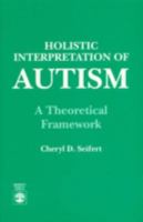 Holistic Interpretation of Autism: A Theoretical Framework 0819177407 Book Cover
