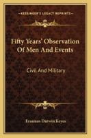 Fifty Years' Observations of men and Events, Civil and Military 1017202656 Book Cover