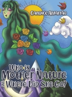 Who Is Mother Nature and Where Did She Go? 1643786601 Book Cover