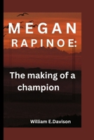 MEGAN RAPINOE: The making of a champion B0CN9GLBFL Book Cover