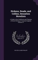 Dickens, Reade, and Collins, Sensation Novelists: A Study in the Conditions and Theories of Novel Writing in Victorian England, Volume 27 1340796937 Book Cover