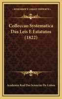 Colleccao Systematica Das Leis E Estatutos (1822) 1168028965 Book Cover