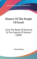 History Of The People Of Israel: From The Reign Of David Up To The Capture Of Samaria 1019348860 Book Cover