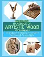 HANDBOOK OF ARTISTIC WOOD ADORNMENTS: Techniques for Shaping Personalized Jewelry with Carving Skills B0GHGBTVPW Book Cover