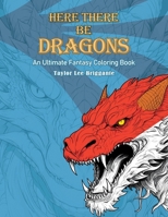 Here There Be Dragons Coloring Book: Coloring Pages of Dragons B0CDNM8J4H Book Cover